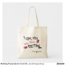 Knitting Bag With Funny Knitting Quote I Love You More Than Knitting And The Small Print I Mean Frogging Knitting Knitting Tote Bag Tote Bag Knitting Tote