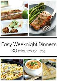 Easy Weeknight Dinner Ideas 30 Minutes Or Less Easy Weeknight Dinners Weeknight Dinner Dinner