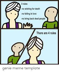 3 Rules No Wishing For Death No Falling In Love No Bring Back Dead People There Are 4 Rules Genie Meme Template Love Meme On Me Me