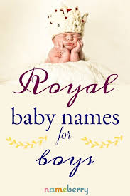 Royal Names Fit For A Baby Prince From Arthur To Victor Including All The Possibilities Royal Names For Boys French Baby Names Royal Names
