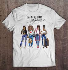 Check spelling or type a new query. Catch Flights Not Feelings Traveling Black Girls Version T Shirts Teeherivar