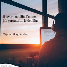 Il sentimento si nutre della nostra libera scelta. Le Frasi Sul Lavoro Per Alcuni Dovere Per Altri Piacere Trovafrasi