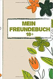 Oder vielleicht der kollege oder die nachbarin? Mein Freundebuch 18 Freundebuch Fur Erwachsene Fur Beste Freunde Zum Geburtstag Als Geschenk Fur 30 Freunde Din A5 German Edition Ve Luca 9798616691781 Amazon Com Books
