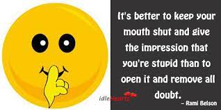 It S Better To Keep Your Mouth Shut And Give The Idlehearts