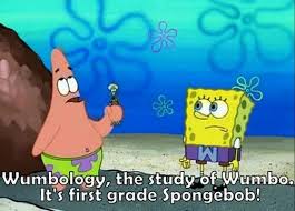 The magic of the internet. Wumbo Spongebob Quote Wumbo Patrick Google Search Funny Spongebob Memes Spongebob Quotes Spongebob May Be The Most Quotable Tv Show Of All Time Norman S Blog