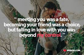 Meeting You Was A Fate Becoming Your Friend Was A Choice But Falling Love With You Was Beyond My Control Love Quotes For Wife Love Messages For Her Messages For Her