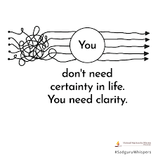You Don T Need Certainty In Life You Need Clarity Sadguruwhispers Quotes Qotd Life Clarity Lifequotes Lifetips One Liner Quotes Cool Words Soul Quotes