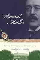 Samuel Mather: First Citizen of Cleveland: Kathryn L. Makley, Joan  Levinson: 9781934690697: Amazon.com: Books