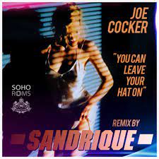 Baby take off your coatreal slow'n take off your shoesi'll take off that shoesbaby take off. Joe Cocker You Can Leave Your Hat On Sandrique Remix By Sandrique