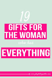 Birthday Gift For Woman Who Has Everything 19 Gifts For The Woman Who Has Everything Gifts For Older Women Retirement Gifts For Men Inexpensive Birthday Gifts