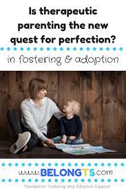 Therapeutic alternatives are good to know about. Is Therapeutic Parenting The New Quest For Perfection