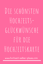 Die hochzeit ist der höhepunkt einer jeden liebesgeschichte. Die Schonsten Hochzeitsgluckwunsche Fur Die Hochzeitskarte Hochzeitsgluckwunsche Karte Hochzeit Gratulation Hochzeit