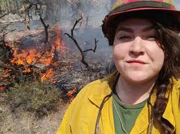 This is one of the most beautiful faces in the world, and not just because  she is my daughter. Her and her crew, and others wildfire firefighters like  them, put their lives