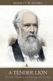 A Tender Lion: The Life, Ministry, and Message of J.C. Ryle (Rogers)