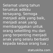 Doa yang kakak selalu panjatkan untukmu setiap waktu adalah semoga kamu selalu sehat dan ucapan ini mungkin cocok untuk adik perempuan anda yang tidak terlalu sensitif karena bahasa yang digunakan santai. 20 Kata Ucapan Selamat Ulang Tahun Untuk Adik Penuh Doa