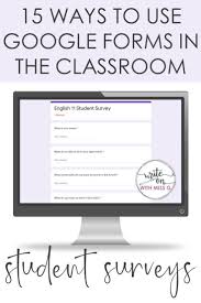 15 Ways To Use Google Forms Write On With Miss G In 2020 Google Forms Student Survey Writing Rubric
