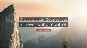 Explore 1000 control quotes by authors including marilyn monroe, brian tracy, and jack welch at brainyquote. Charles R Swindoll Quote Anything Under God S Control Is Never Out Of Control