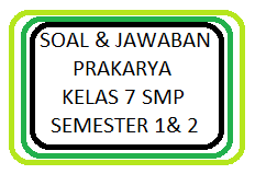 Soal semester 2 prakarya kelas 9 untuk tu 50 Soal Dan Jawaban Uts Pts Prakarya Kelas 7 Semester 1 2 Kherysuryawan Id