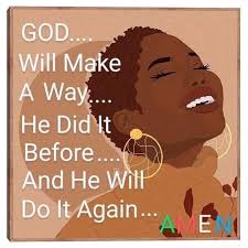 GOD.... Will Make A Way.... He Didlt It Before.... And He Will Do It  Again... AM AMEN EN