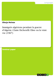 L'ambition de ce livre est de rapporter, en se fondant sur toutes les sources possibles et en particulier sur des documents inédits ou difficilement accessibles, un récit de cette. Immigres Algeriens Pendant La Guerre D Algerie Grin