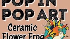 Pop In, Pop Art: Ceramic Flower Frog