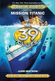 The 39 clues books in order. The 39 Clues Doublecross Book 1 Mission Titanic Scholastic International
