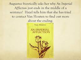An imperial affliction is hazel's favorite book, written by peter van houten. The Fault In Our Stars By John Green Ppt Download