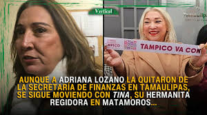 AUNQUE A ADRIANA LOZANO LA QUITARON DE LA SECRETARÍA DE FINANZAS EN  TAMAULIPAS, SE MUEVE CON TINA, SU HERMANITA REGIDORA EN MATAMOROS… «  Vertical