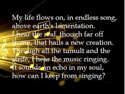 Background From Nektarios Com My Life Flows On In Endless Song Above Earth S Lamentation I Hear The Real Though Far Off Hymn Quotable Quotes Words Songs