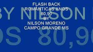 Flach back romântica 80&90 / viajando no tempo anos 60 70. Flash Back Anos 80 90 Romanticas Nilson Moreno Youtube