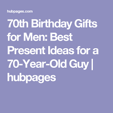 Birthday Gift Ideas For 70 Year Old Man 70th Birthday Gifts For Men Best Present Ideas For A 70 Year Old Guy 70th Birthday Gifts Mens Birthday Gifts Milestone Birthday Gifts