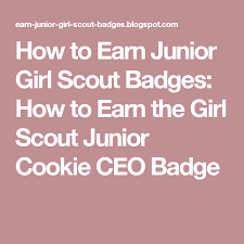 How To Earn Junior Girl Scout Badges How To Earn The Girl Scout Junior Cookie Ceo Badge Girl Scout Juniors Junior Girl Scout Badges Girl Scout Badges