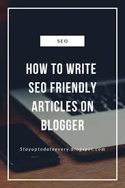 Here I Have Talked About How To Write Seo Friendly Articles On Blogger Step By Step Seo Plays Vital Role In Writing Articles Seo Writing Seo Seo Articles
