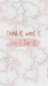 Think It Want It Work For It Wallpaper Wallpaper Iphone Quotes Iphone Background Quote Backgrounds