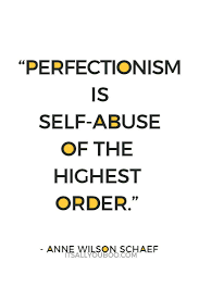 Why You Need To Stop Stressing About Being Perfect Perfectionist Quotes Perfectionism Quotes Inspirational Words
