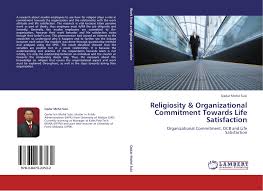 One programme, one network, same curriculum. Religiosity Organizational Commitment Towards Life Satisfaction 978 3 8473 2353 2 3847323539 9783847323532 By Qadar Mohd Suki