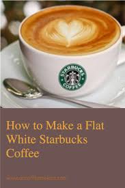 How To Make A Flat White Starbucks Coffee