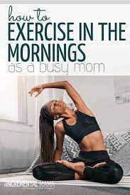 7 Tips To Fit Exercise Into Your Morning Routine Even As A Busy Mom Health And Fitness Tips Exercise Quick Workout Video