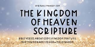That if you confess with your mouth, jesus is lord, and believe in your heart that god raised him from the dead, you will be saved. ( romans 10:9, niv) zavada, jack. The Kingdom Of Heaven Bible Verses Spiritually Hungry
