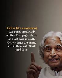 Life is like a notebook Two pages are already written First page is birth  and last page is death. Center pages are empty so. Fill them with Smile and  Love