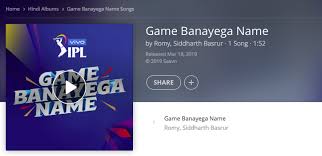 Game Banayega Name The Ipl Anthem Listen Only At Jiosaavn Hindi Movie Song Name Songs Songs