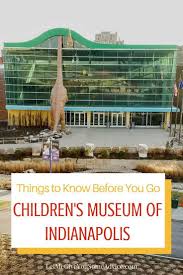 Things To Know Before You Go Children S Museum Of Indianapolis Children S Museum Of Indianapolis Indiana Travel Childrens Museum