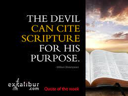 Actually when you look at the totality of scripture, satan's influence is constant. The Devil Can Cite Scripture For His Purpose William Shakespeare Exkalibur Com