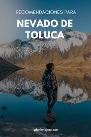 Nevado De Toluca Como Llegar Costos Y Mas Plan B Viajero Nevar Viajes Viajero Del Mundo
