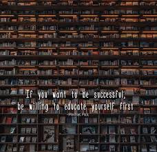 Be Willing To Educate Yourself Quotes For Book Lovers Reading Quotes Readers Quotes