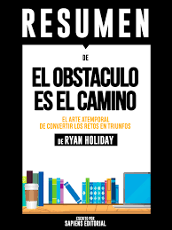 Me parece que el obstáculo es el camino cumple bastante bien su función introduciendo conceptos simples para practicar el estoicismo en la vida diaria y lograr avanzar en tu desarrollo personal. Smashwords El Obstaculo Es El Camino The Obstacle Is The Way Resumen Del Libro De Ryan Holiday A Book By Sapiens Editorial
