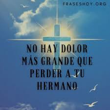 Compartamos estas frases para despedir a un amor que falleció recientemente. Frases Para Hermanos Fallecidos Que Estan En El Cielo Fraseshoy Org