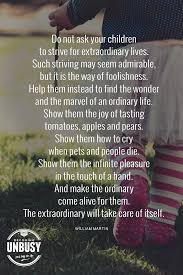 Do Not Ask Your Children To Strive For Extraordinary Lives Such Striving May Seem Admira Inspirational Poems About Life Poems About Life Best Poems About Life