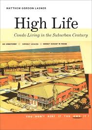Education, family fun, events, wellness, fitness, dining +. High Life Condo Living In The Suburban Century Matthew Gordon Lasne 9780300164084 Amazon Com Books