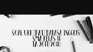 Soal Ujian Bahasa Inggris Kelas 11 Semester 2 Soal Ukk Bahasa Inggris Sma Kelas 11 Dan Kunci Jawaban